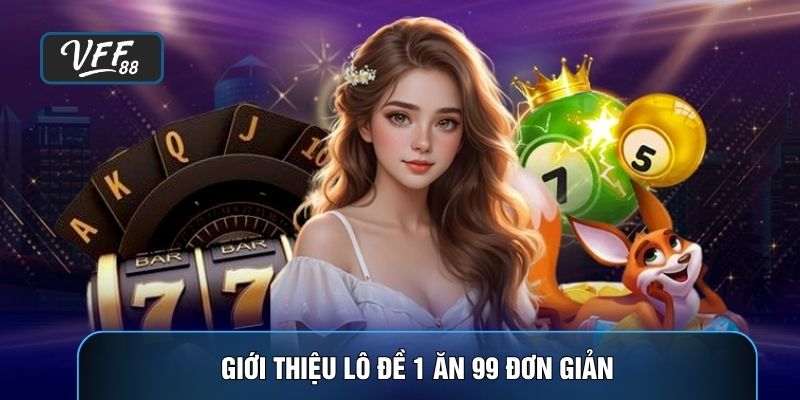 Giới thiệu Lô đề 1 ăn 99 đơn giản