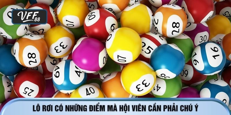 Lô rơi có những điểm mà hội viên cần phải chú ý