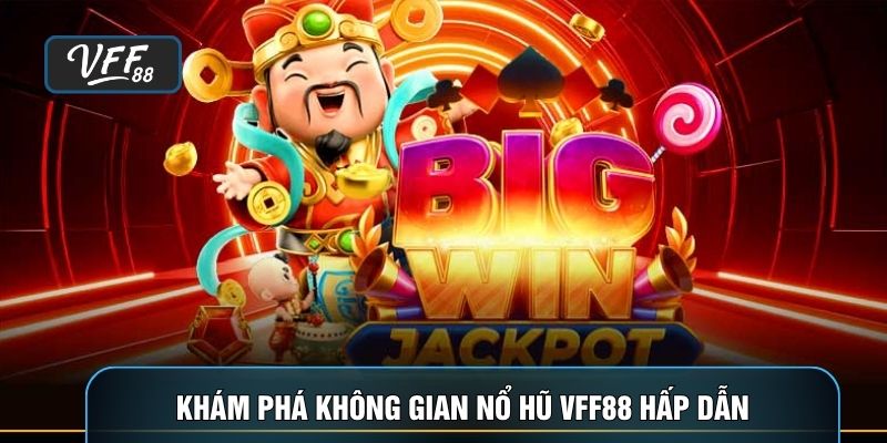 Khám phá không gian Nổ hũ VFF88 hấp dẫn