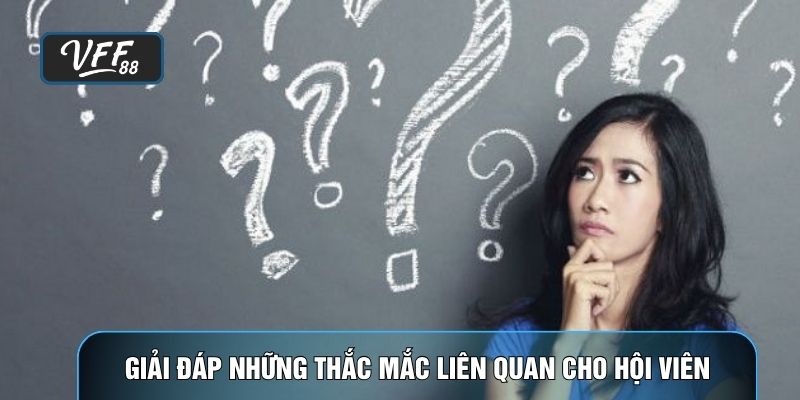 Giải đáp những thắc mắc liên quan cho hội viên