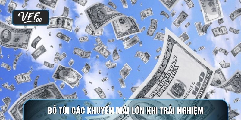 Bỏ túi các khuyến mãi lớn khi trải nghiệm